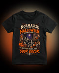 Halloween Decorations Tee — "Normalize Leaving the Decorations Up Because That's Just Your Decor"